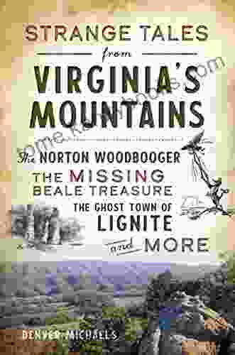 Strange Tales From Virginia S Mountains: The Norton Woodbooger The Missing Beale Treasure The Ghost Town Of Lignite And More