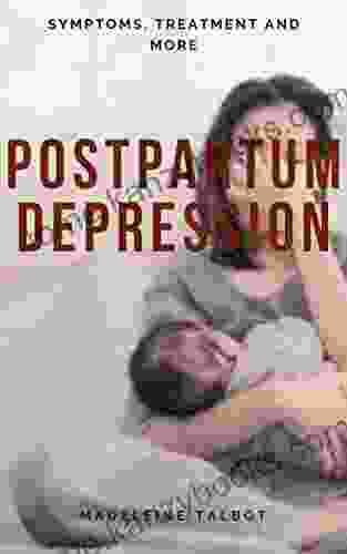 POSTPARTUM DEPRESSION: SYMPTOMS TREATMENT AND MORE