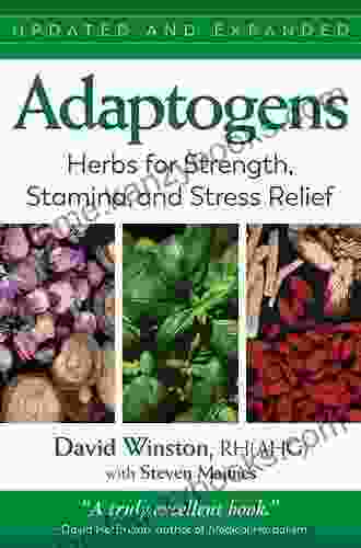 Adaptogens: Herbs For Strength Stamina And Stress Relief
