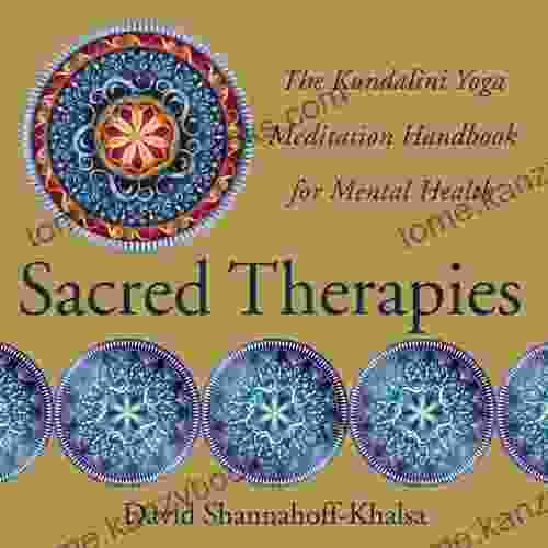 Sacred Therapies: The Kundalini Yoga Meditation Handbook For Mental Health