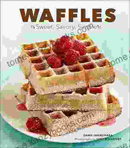 Waffles: Sweet Savory Simple Dawn Yanagihara