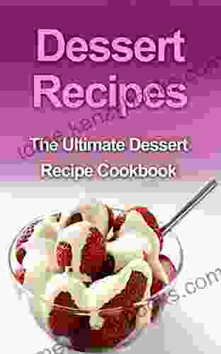 Desert Recipes: The Ultimate Desert Recipe Cookbook