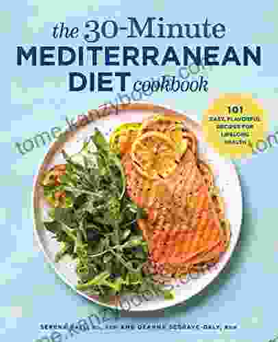 The 30 Minute Mediterranean Diet Cookbook: 101 Easy Flavorful Recipes For Lifelong Health