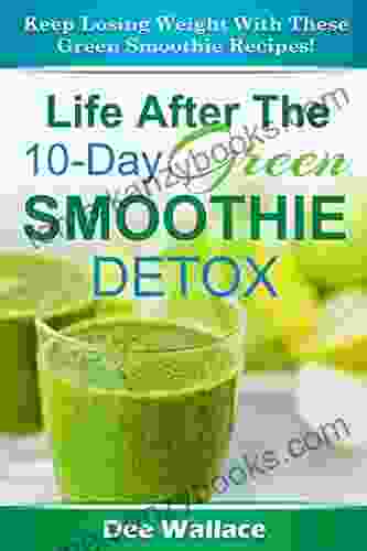 10 Day Green Smoothie Detox: Lose Weight Faster And Cleanse With This 10 Day Green Smoothie Detox Plan