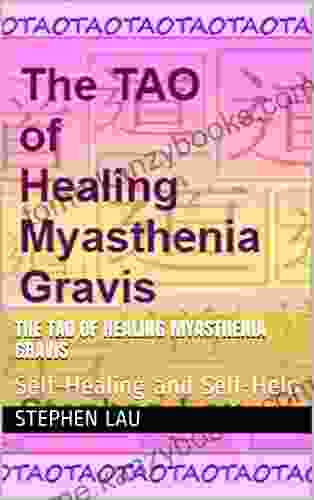 The TAO Of Healing Myasthenia Gravis: Self Healing And Self Help