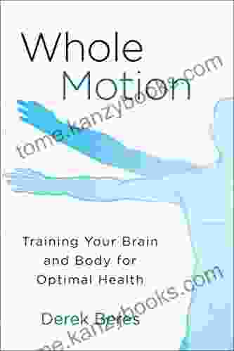 Whole Motion: Training Your Brain And Body For Optimal Health