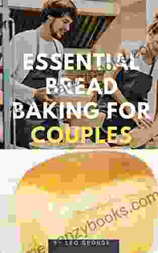 ESSENTIAL BREAD BAKING FOR COUPLES: All The Secret In Baking For Young Couples To Avoid Aging