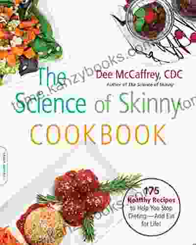 The Science Of Skinny Cookbook: 175 Healthy Recipes To Help You Stop Dieting And Eat For Life