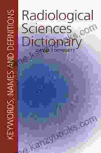 Radiological Sciences Dictionary: Keywords names and definitions (Hodder Arnold Publication)