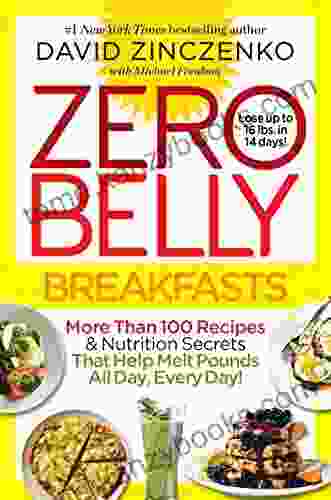 Zero Belly Breakfasts: More Than 100 Recipes Nutrition Secrets That Help Melt Pounds All Day Every Day : A Cookbook