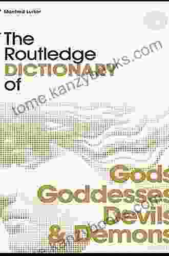 The Routledge Dictionary Of Gods And Goddesses Devils And Demons (Routledge Dictionaries)