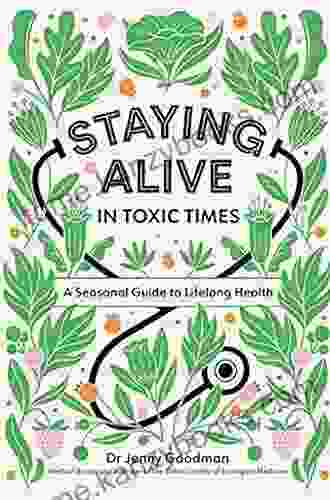 Staying Alive In Toxic Times: A Seasonal Guide To Lifelong Health