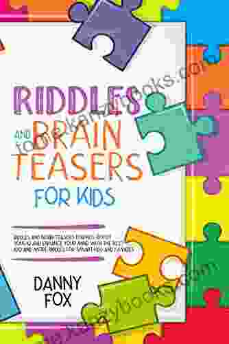 Riddles and Brain Teasers for Kids: Boost Your IQ and Enhance Your Mind with The Best 100 and more Riddles for Smart Kids and Families