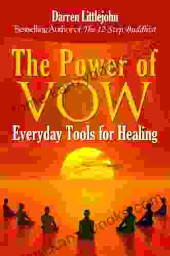 The Power Of Vow: Everyday Tools For Healing: Beginner S Guide To Practice Buddhism Recover From Addictions Reduce Anxiety And Become A Buddha