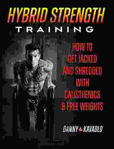 Hybrid Strength Training: How To Get Jacked And Shredded With Calisthenics And Free Weights