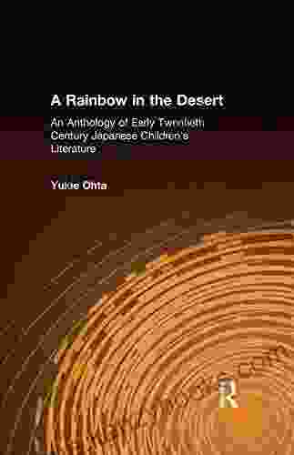 A Rainbow In The Desert: An Anthology Of Early Twentieth Century Japanese Children S Literature