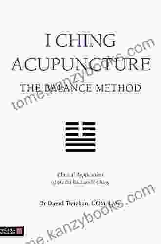 I Ching Acupuncture The Balance Method: Clinical Applications Of The Ba Gua And I Ching