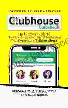 Clubhouse Guidebook: The Ultimate Guide To The Hottest New Social Media App That Everyone S Talking About Wants An Invite To