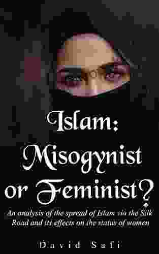 Islam: Misogynist or Feminist?: An analysis of the spread of Islam via the Silk Road and its effects on the status of women