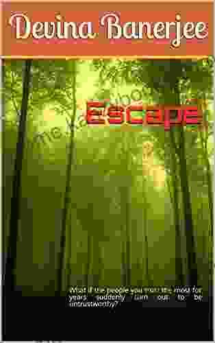 Escape: What If The People You Trust The Most For Years Suddenly Turn Out To Be Untrustworthy?