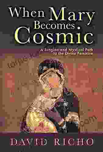 When Mary Becomes Cosmic: A Jungian And Mystical Path To The Divine Feminine