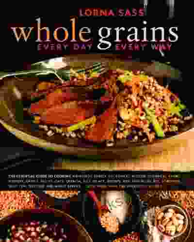 Whole Grains Every Day Every Way: A Cookbook