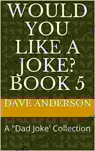 Would You Like A Joke? 5: A Dad Joke Collection